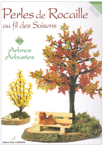 Perles de rocaille au fil des saisons, volume 2 : Arbres - Arbustes