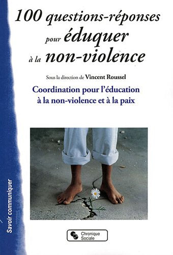 100 questions-réponses pour éduquer à la non-violence: Coordination pour l'éducation à la non-violence et à la paix