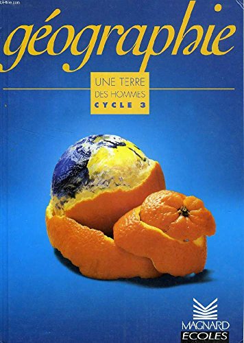 Une Terre, des hommes : Géographie, cycle 3 : CE2, CM1, CM2