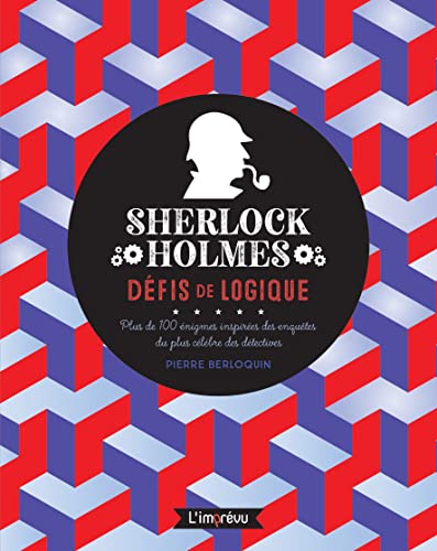 Sherlock Holmes : défis de logique: Plus de 100 énigmes inspirées des enquêtes du plus célèbres des détectives
