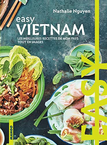 Easy Vietnam: Les meilleures recettes de mon pays tout en images
