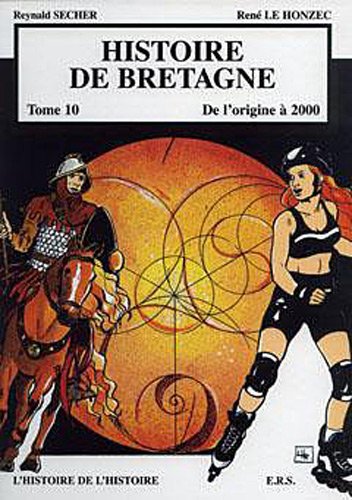 Histoire de Bretagne T10 De l'origine à 2000, l'histoire de l'histoire