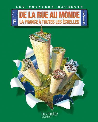 Dossiers Hachette Géo Cycle 3-De la rue au monde : la France à toutes les échelles-Elève-Ed. 2012