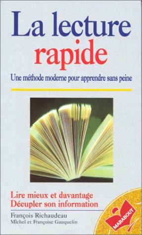 La lecture rapide: Une méthode moderne pour apprendre sans peine, lire mieux et davantage, décupler son information