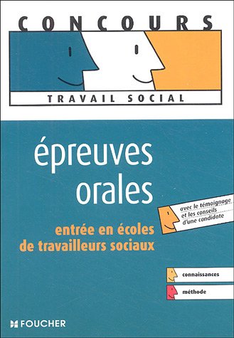EPREUVE ORALE ENTREE ECOLE DE TRAV. SOCIAUX (Ancienne Edition)