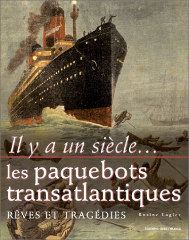 Il y a un siècle... les paquebots transatlantiques : Rêves et Tragédies