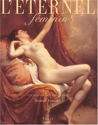 Eternel féminin : Une histoire du corps, tome 1