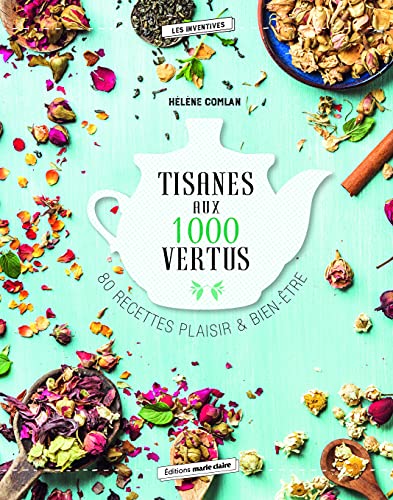 Tisanes aux 1000 vertus: 80 recettes plaisir et bien-être