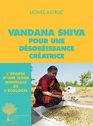 Vandana Shiva pour une désobéissance créatrice: Entretiens