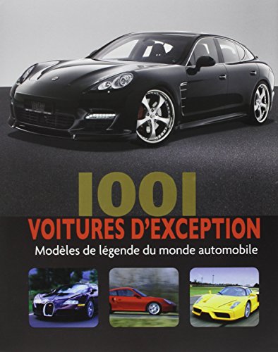 1001 voitures d'exception: Modèles de légende du Monde Automobile