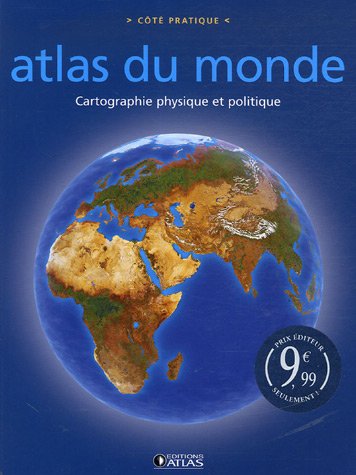 Atlas du monde: Cartographie physique et politique