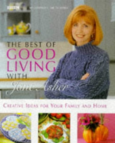 The Best of Good Living With Jane Asher: Creative Ideas for Your Family and Home
