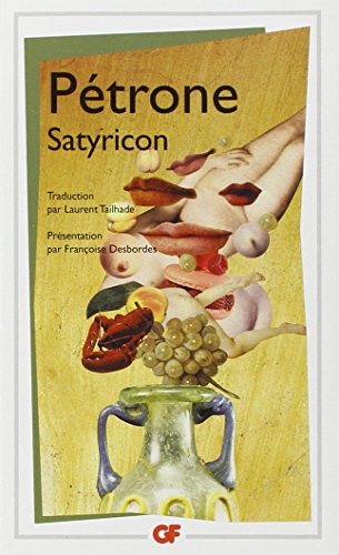 Satyricon: TRADUCTION PAR LEURENT TAILHADE, PRESENTATION PAR FRANCOISE DESBORDES