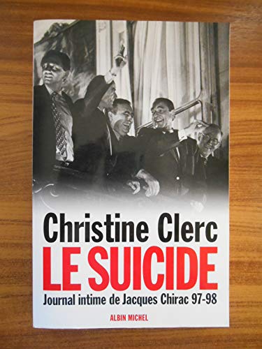 Journal intime de Jacques Chirac, tome 4 : Le Suicide, juillet 1997-mai 1998