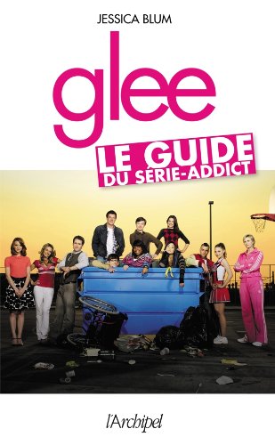 Glee. Le guide du série-addict