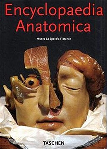Encyclopedia Anatomica: A Complete Collection of Anatomical Waxes