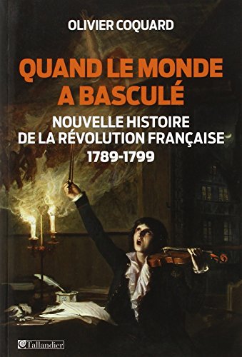 Quand le monde a basculé: Nouvelle histoire de la Révolution française 1789-1799