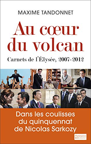 Au coeur du volcan : Carnets de l'Elysée, 2007-2012