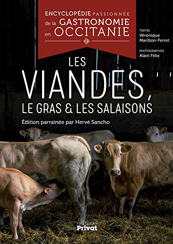 Encyclopédie passionnée de la gastronomie en Occitanie Tome 4: Les viandes, le gras et les salaisons