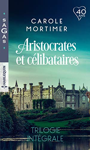 Aristocrates et célibataires: Le play-boy de Mulberry Hall - Une si mystérieuse attirance - Troublant affrontement