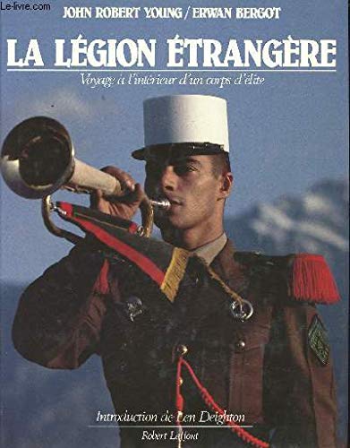 La Légion étrangère : voyage à l'interieur d'un corps d'élite