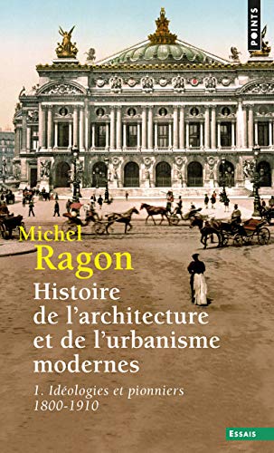 Histoire de l'architecture et de l'urbanisme modernes 1, tome 1: Idéologies et pionniers (1800-1910)