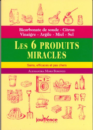 Les six produits miracles: Bicarbonate de soude - citron - vinaigre - argile - miel - sel