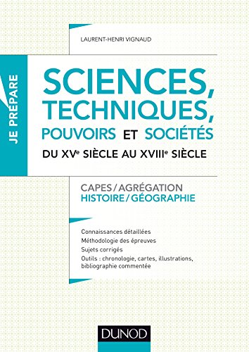 Sciences, techniques, pouvoirs et sociétés du XVe siècle au XVIIIe siècle: Capes-Agrégation Histoire-Géographie