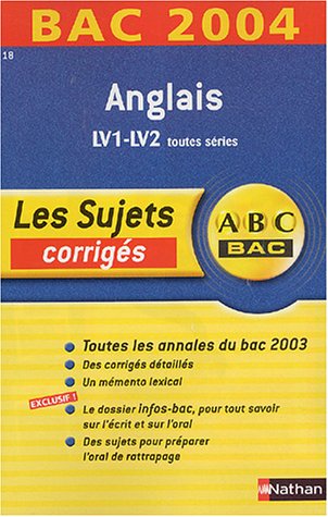 ABC Bac - Les Sujets corrigés : Bac 2004 : Anglais LV1-LV2, toutes séries