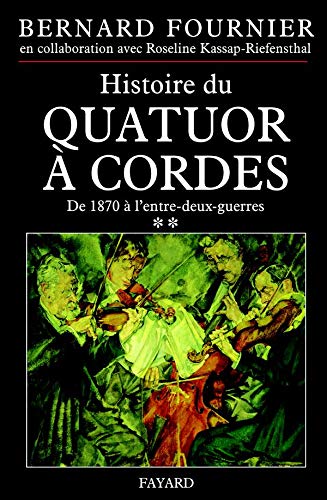 L'Histoire du quatuor à cordes, tome 2 : De 1870 à 1945