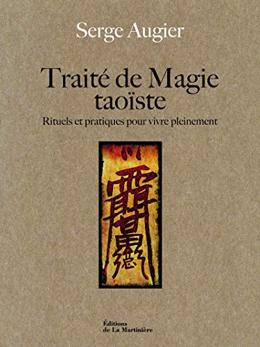 Traité de magie taoïste. Rituels et pratiques pour vivre pleinement