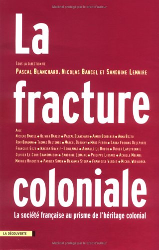 La fracture coloniale: La société française au prisme de l'héritage colonial