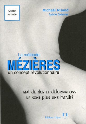 La méthode Mézières un concept révolutionnaire: Mal de dos et malformations ne sont plus une fatalité