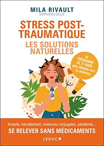 Stress post-traumatique : Les solutions naturelles: Un programme de 21 jours pour cheminer vers la résilience