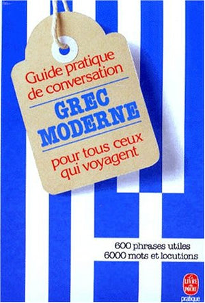 Guide pratique de conversation pour tous ceux qui voyagent : grec moderne