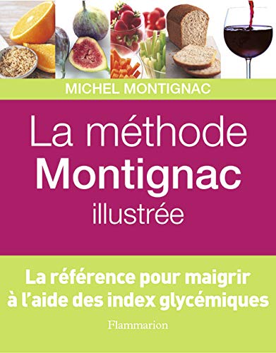 La Méthode Montignac illustrée: LA REFERENCE POUR MAIGRIR A L'AIDE DES INDEX GLYCEMIQUES