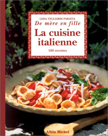 La Cuisine italienne... de mère en fille : 160 recettes