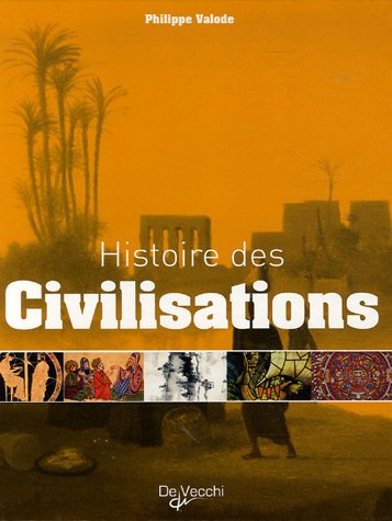 Histoires des civilisations: Grandeur et décadence de plus de 60 civilisations qui ont façonné notre planète