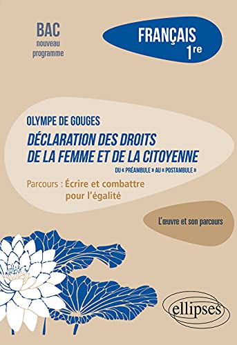 Français. Première. L'œuvre et son parcours : Olympe de Gouges - Déclaration des droits de la femme et de la citoyenne (du "préambule" au "postambule") - Parcours "Ecrire et combattre pour l'égalité"