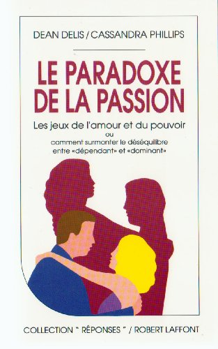 Le paradoxe de la passion: Les jeux de l'amour et du pouvoir