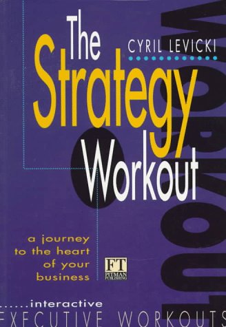 The Strategy Workout: A Journey to the Heart of Your Business