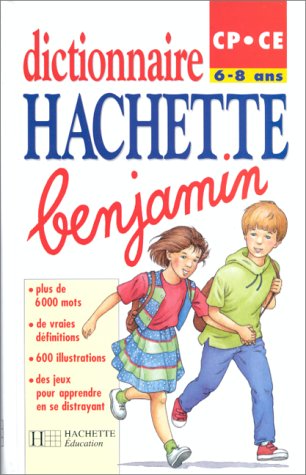 Dictionnaire Hachette Benjamin: CP-CE (6-8 ans)