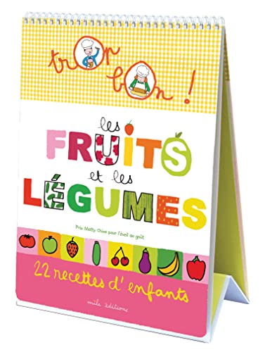 Trop bon : Les fruits et les légumes: 22 recettes d'enfants