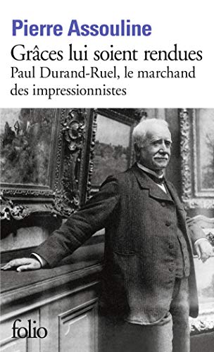 Grâces lui soient rendues : Paul Durand-Ruel, le marchand des impressionnistes