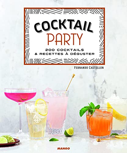Cocktail party: 200 cocktails et recettes à déguster