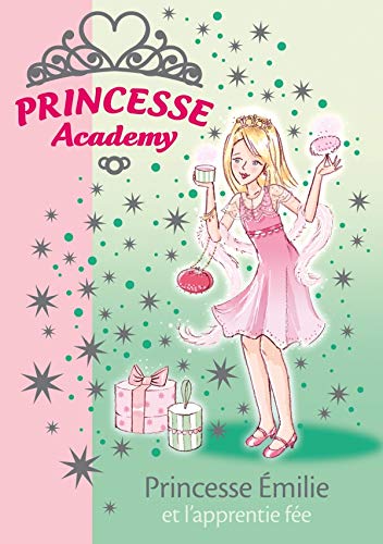 Princesse Academy 06 - Princesse Émilie et l'apprentie fée