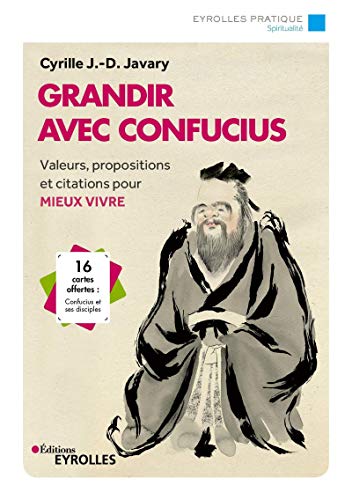 Grandir avec Confucius: Valeurs, propositions et citations pour mieux vivre. 16 cartes offertes : Confucius et ses disciples