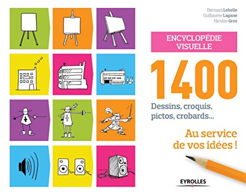 Encyclopédie visuelle: 1400 dessins, croquis, pictos, crobards... au service de vos idées !