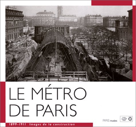 Le Métro de Paris, 1899-1911 : Images de la construction