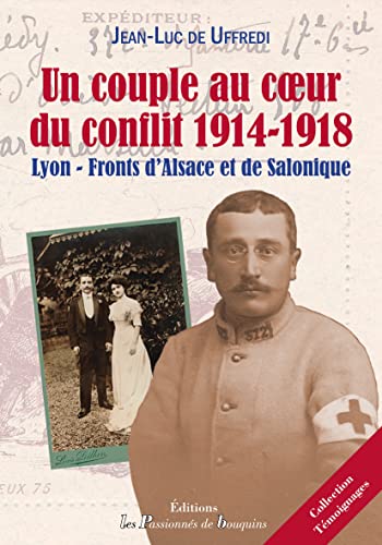 Un couple au coeur du conflit 1914-1918: Lyon - Fronts d'Alsace et de Salonique